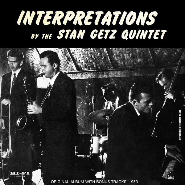 The Stan Getz Quintet - Interpretations, Vol. 1Original Album Plus Bonus Tracks 1953 The Stan Getz Quintet - Interpretations, Vol. 1Original Album Plus Bonus Tracks 1953