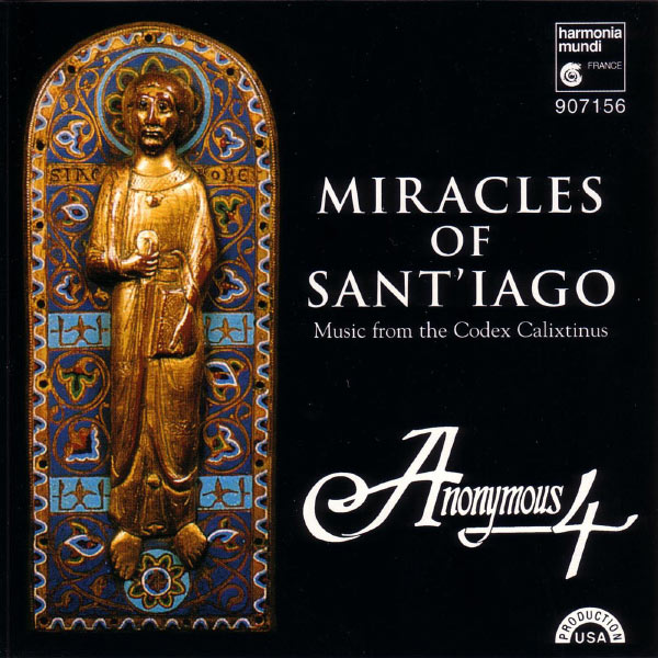 Anonymous 4 - Miracles of Sant'iago - Medieval Chant & Polyphony for St. James from the Codex Calixtinus Anonymous 4 - Miracles of Sant'iago - Medieval Chant & Polyphony for St. James from the Codex Calixtinus