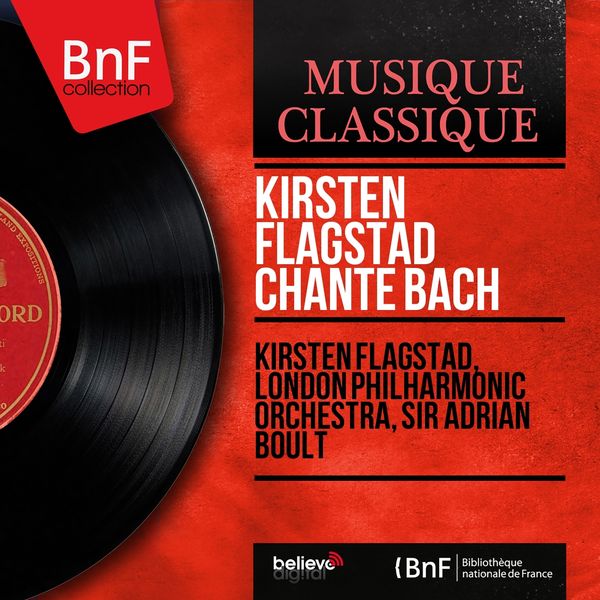Kirsten Flagstad, London Philharmonic Orchestra, Sir Adrian Boult - Kirsten Flagstad chante Bach (Mono Version) Kirsten Flagstad, London Philharmonic Orchestra, Sir Adrian Boult - Kirsten Flagstad chante Bach (Mono Version)