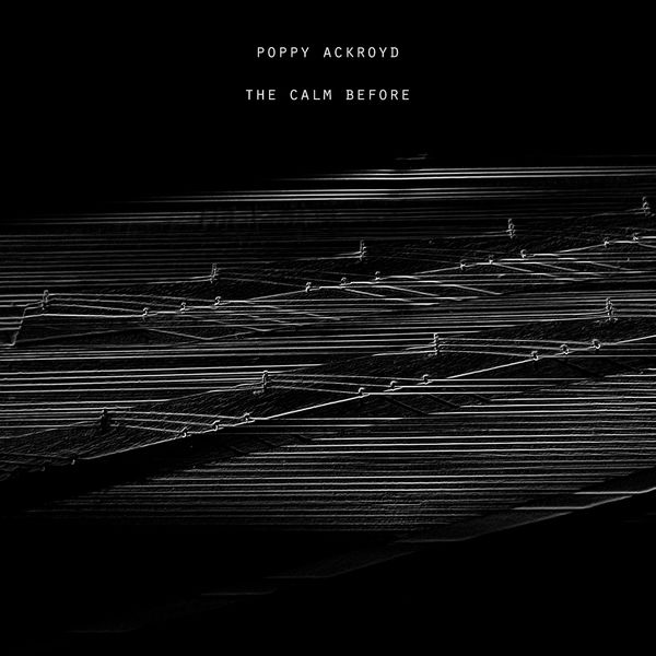 Poppy Ackroyd - The Calm Before Poppy Ackroyd - The Calm Before