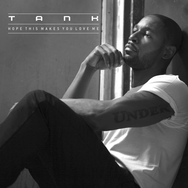 Tank - Hope This Makes You Love Me Tank - Hope This Makes You Love Me