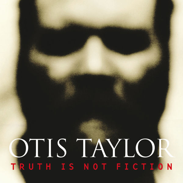 Otis Taylor|Truth Is Not Fiction