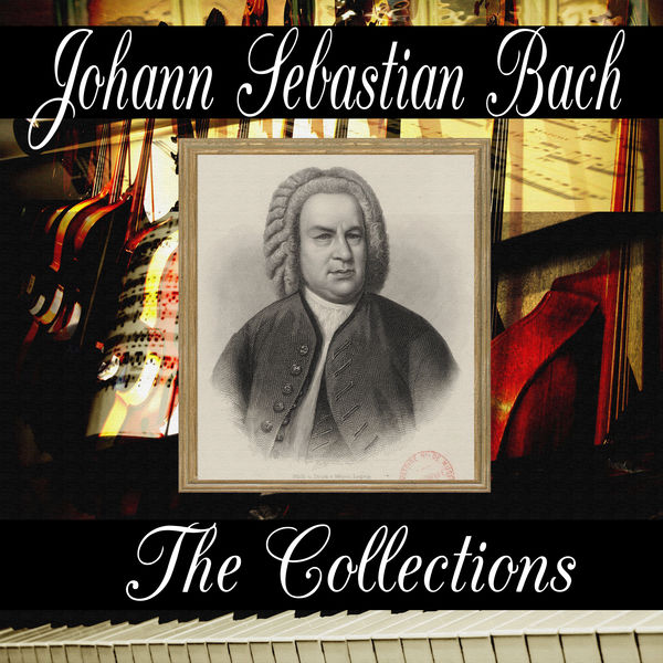 Johann Sebastian Bach: The Collection, Johann Sebastian Bach - Qobuz