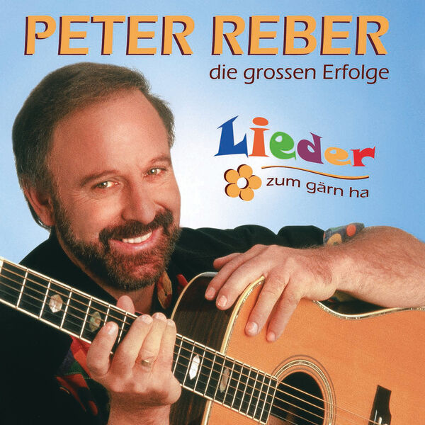 Peter Reber - Lieder zum gärn ha - die grossen Erfolge Peter Reber - Lieder zum gärn ha - die grossen Erfolge