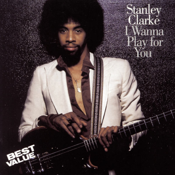 Stanley Clarke - I Wanna Play For You Stanley Clarke - I Wanna Play For You