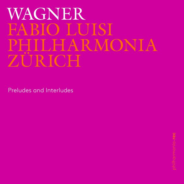 Philharmonia Zürich|Wagner: Preludes and Interludes