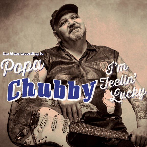 Popa Chubby|I'm Feelin’ Lucky (The Blues According to Popa Chubby) (Deluxe Edition)