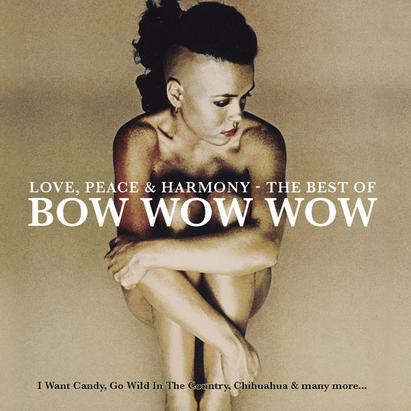 Bow Wow Wow|Love, Peace & Harmony The Best Of Bow Wow Wow Bow Wow Wow|Love, Peace & Harmony The Best Of Bow Wow Wow