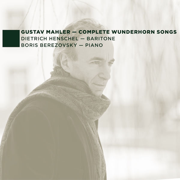 Dietrich Henschel - Mahler: Complete Wunderhorn Songs Dietrich Henschel - Mahler: Complete Wunderhorn Songs