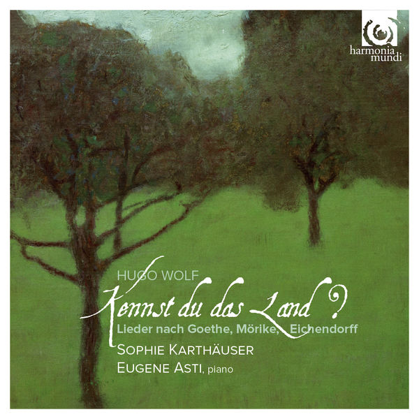 Sophie Karthäuser - Hugo Wolf : "Kennst du das Land" Sophie Karthäuser - Hugo Wolf : "Kennst du das Land"