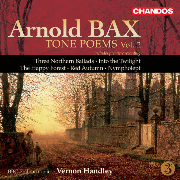 Vernon Handley|Bax: Tone Poems, Vol. 2  - Northern Ballads Nos. 1-3 / Into the Twilight / the Happy Forest / Red Autumn / Nympholept