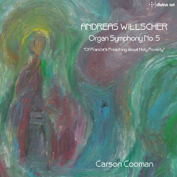 Carson Cooman|Willscher: Organ Symphony No. 5 "Of Francis's Preaching About Holy Poverty"