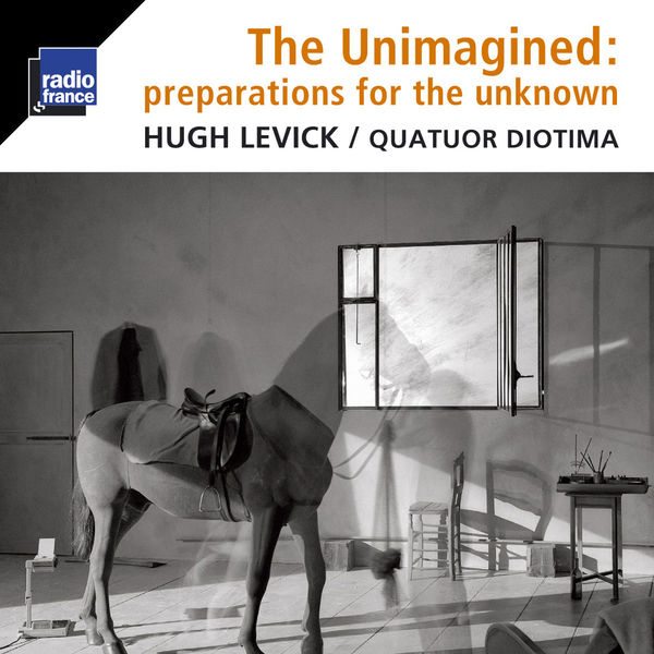Quatuor Diotima - Hugh Levick : The Unimagined : Preparations for the Unknown Quatuor Diotima - Hugh Levick : The Unimagined : Preparations for the Unknown
