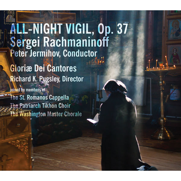 Gloriæ Dei Cantores - Rachmaninoff: All-Night Vigil, Op. 37 Gloriæ Dei Cantores - Rachmaninoff: All-Night Vigil, Op. 37