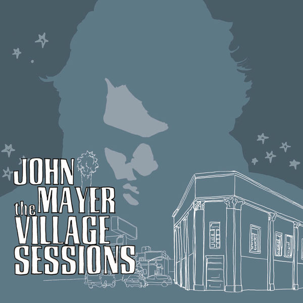 John Mayer|The Village Sessions John Mayer|The Village Sessions