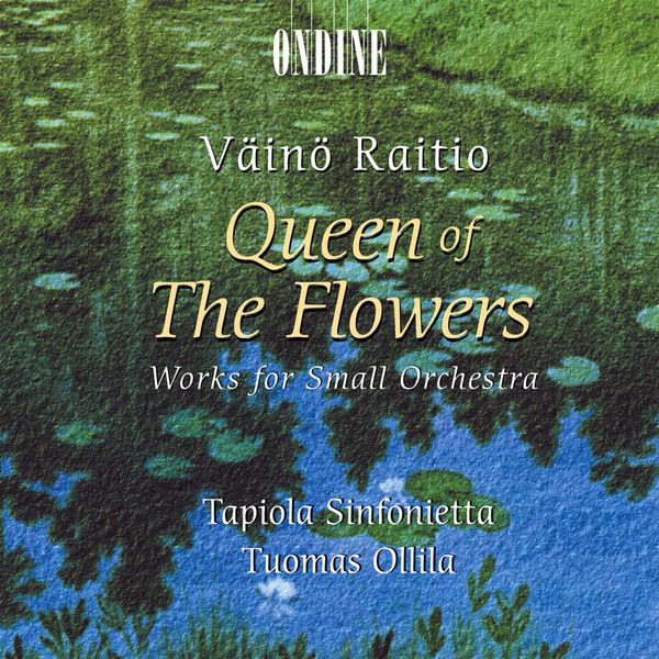 Tapiola Sinfonietta - RAITIO, V.: Queen of the Flowers - Works for Small Orchestra Tapiola Sinfonietta - RAITIO, V.: Queen of the Flowers - Works for Small Orchestra