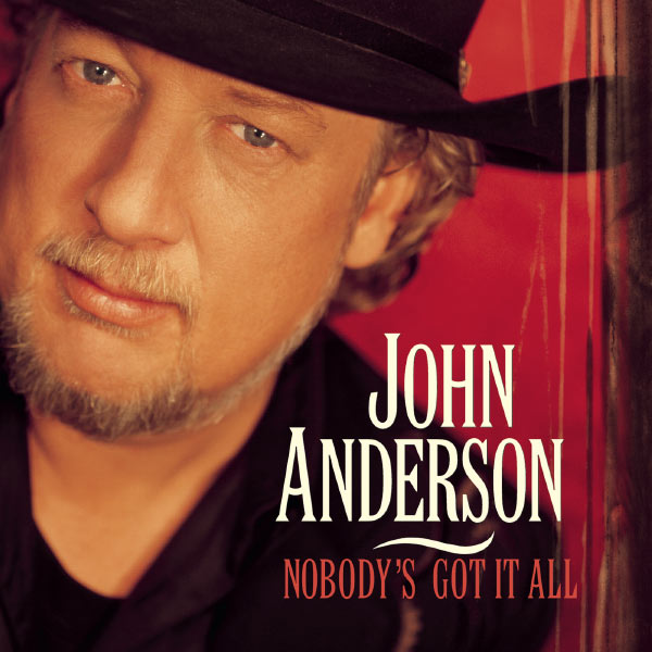 John Anderson - Nobody's Got It All John Anderson - Nobody's Got It All