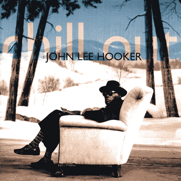 John Lee Hooker - Chill Out John Lee Hooker - Chill Out