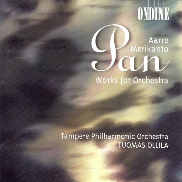 Tampere Philharmonic Orchestra - Aarre Merikanto : Pan & Works for Orchestra Tampere Philharmonic Orchestra - Aarre Merikanto : Pan & Works for Orchestra