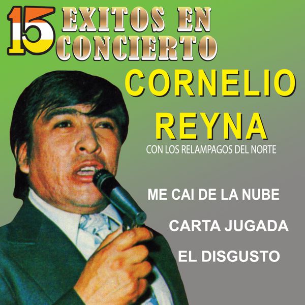 Cornelio Reyna - 15 Éxitos en Concierto Cornelio Reyna - 15 Éxitos en Concierto