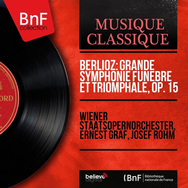 Wiener Staatsopernorchester, Ernest Graf, Josef Rohm - Berlioz: Grande symphonie funèbre et triomphale, Op. 15 (Mono Version) Wiener Staatsopernorchester, Ernest Graf, Josef Rohm - Berlioz: Grande symphonie funèbre et triomphale, Op. 15 (Mono Version)