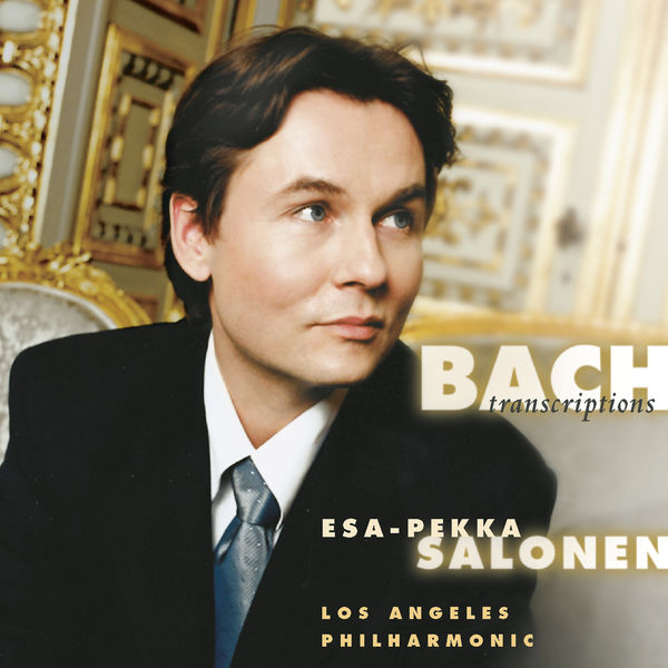 Esa-Pekka Salonen - Bach: Orchestral Arrangements Esa-Pekka Salonen - Bach: Orchestral Arrangements