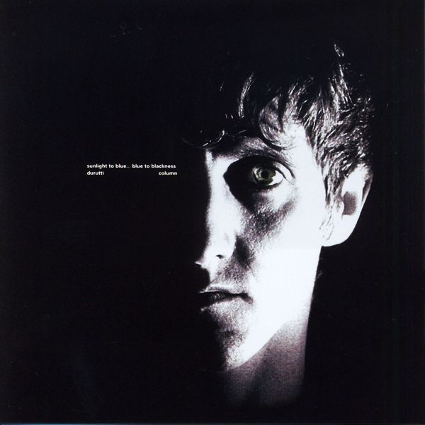 The Durutti Column - Sunlight To Blue... Blue To Blackness The Durutti Column - Sunlight To Blue... Blue To Blackness