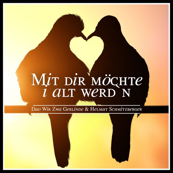 Duo Wir Zwa Gerlinde - Mit dir möchte i alt werd'n Duo Wir Zwa Gerlinde - Mit dir möchte i alt werd'n