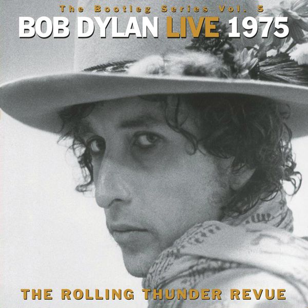 Bob Dylan - The Bootleg Series, Vol. 5 - Bob Dylan Live 1975: The Rolling Thunder Revue Bob Dylan - The Bootleg Series, Vol. 5 - Bob Dylan Live 1975: The Rolling Thunder Revue