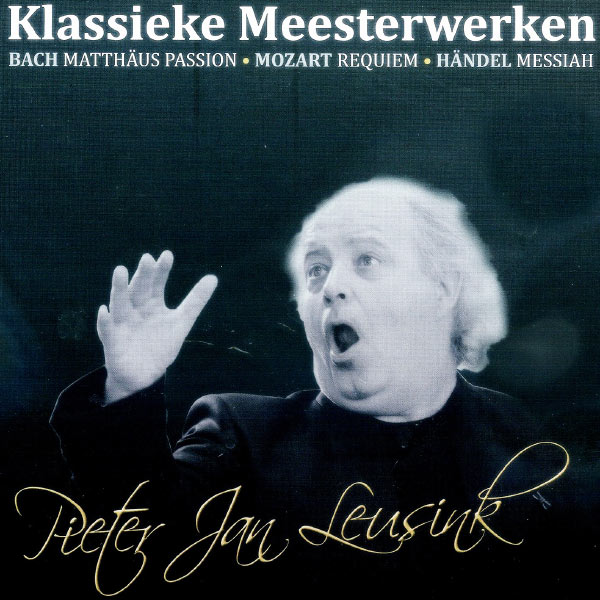 Pieter Jan Leusink - Klassieke Meesterwerken: Matthäus Passion, Requiem & Messiah Pieter Jan Leusink - Klassieke Meesterwerken: Matthäus Passion, Requiem & Messiah
