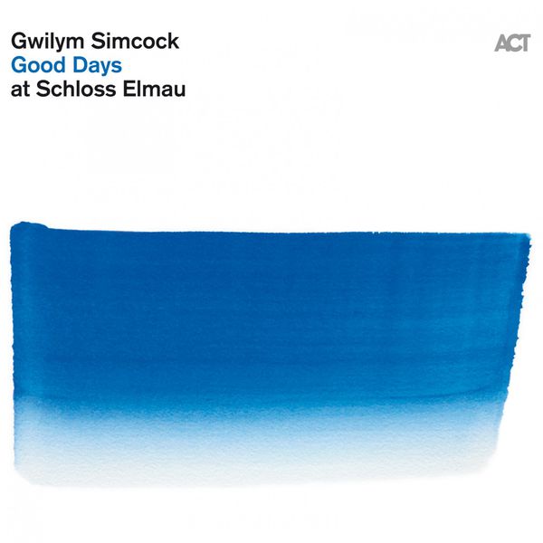 Gwilym Simcock - Good Days at Schloss Elmau Gwilym Simcock - Good Days at Schloss Elmau
