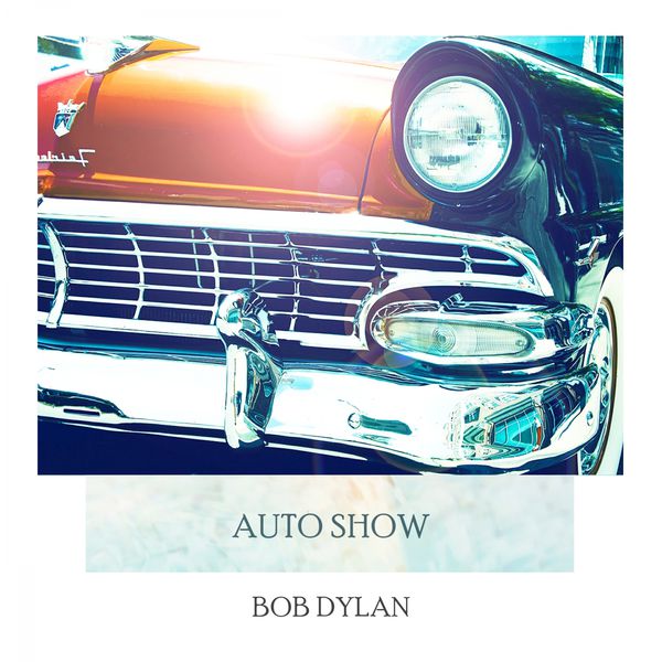 Bob Dylan - Auto Show Bob Dylan - Auto Show