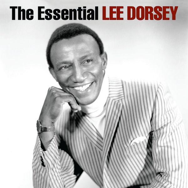 Lee Dorsey - The Essential Lee Dorsey Lee Dorsey - The Essential Lee Dorsey