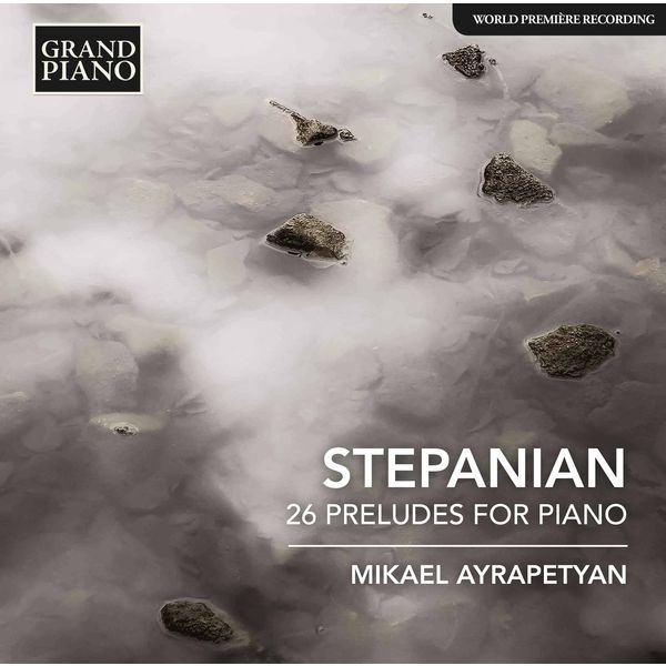 Mikael Ayrapetyan - Stepanian: 26 Preludes for Piano Mikael Ayrapetyan - Stepanian: 26 Preludes for Piano