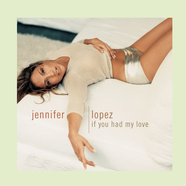 Jennifer Lopez - If You Had My Love Jennifer Lopez - If You Had My Love