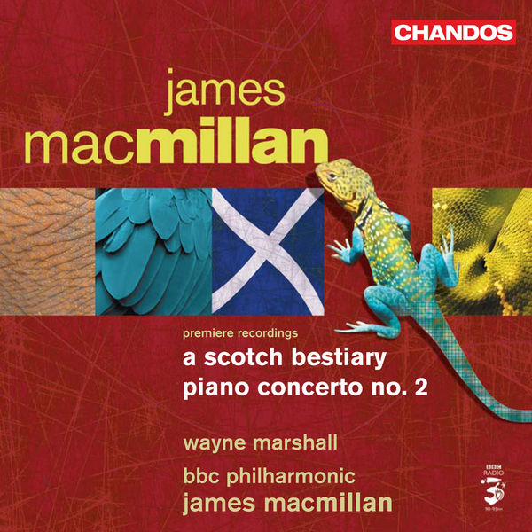 James MacMillan|Macmillan, J.: Scotch Bestiary (A) / Piano Concerto No. 2