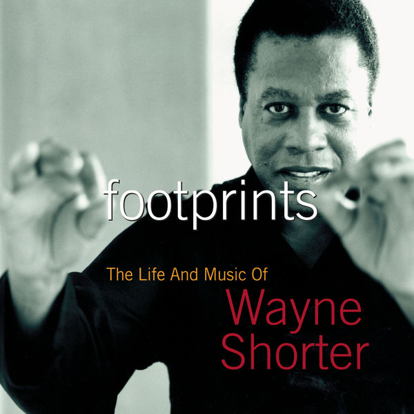 Wayne Shorter - Footprints: The Life And Music Of Wayne Shorter Wayne Shorter - Footprints: The Life And Music Of Wayne Shorter