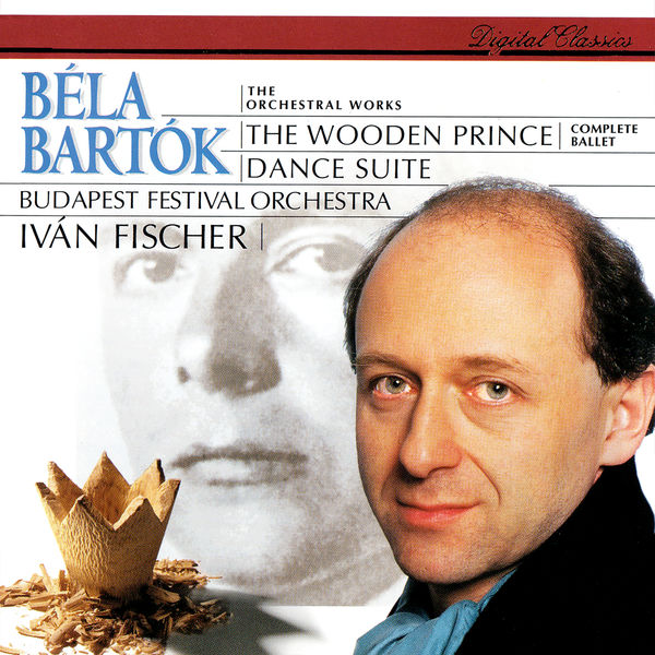 Iván Fischer|Bartók: The Wooden Prince; Dance Suite Iván Fischer|Bartók: The Wooden Prince; Dance Suite