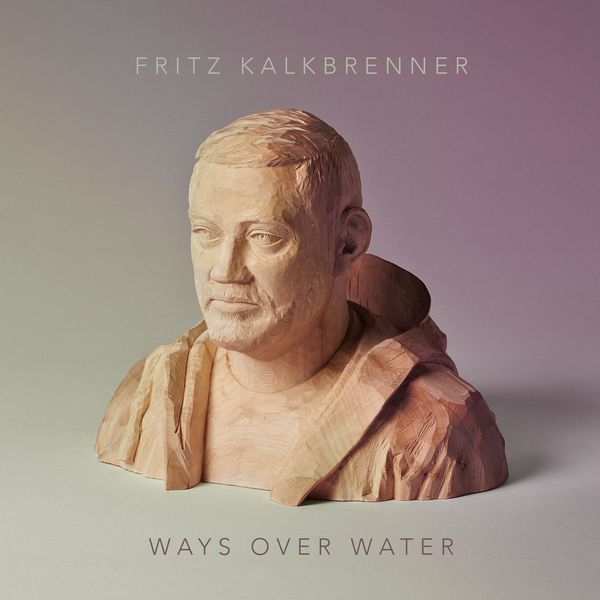 Fritz Kalkbrenner|Ways over Water