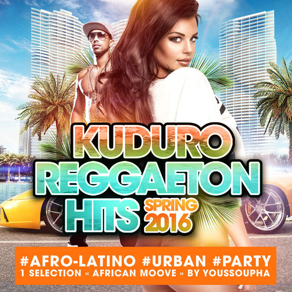 Various Artists - Kuduro Reggaeton Hits Spring 2016 : #Afro-Latino #Urban #Party 1 Sélection "African Moove" By Youssoupha Various Artists - Kuduro Reggaeton Hits Spring 2016 : #Afro-Latino #Urban #Party 1 Sélection "African Moove" By Youssoupha