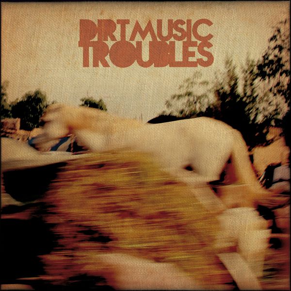 Dirtmusic|Troubles Dirtmusic|Troubles