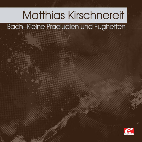 Matthias Kirschnereit|Bach: Kleine Praeludien und Fughetten (Digitally Remastered) Matthias Kirschnereit|Bach: Kleine Praeludien und Fughetten (Digitally Remastered)