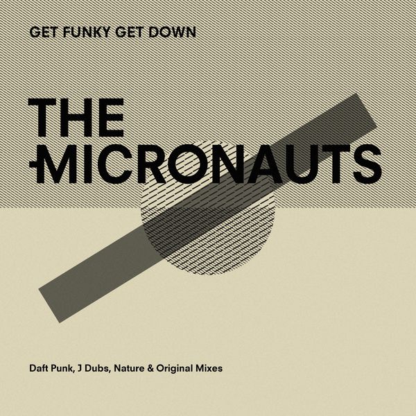The Micronauts - Get Funky Get Down (Daft Punk, J Dubs, Nature & Original Mixes) The Micronauts - Get Funky Get Down (Daft Punk, J Dubs, Nature & Original Mixes)