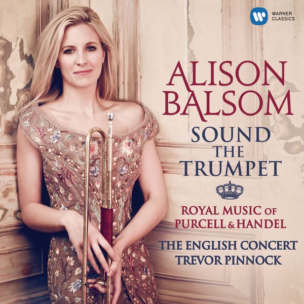 Alison Balsom|Sound the Trumpet - Royal Music of Purcell and Handel