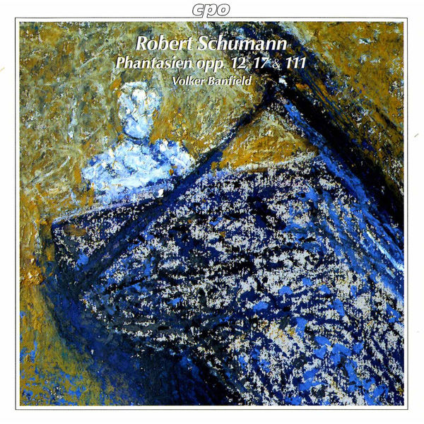 Volker Banfield|Schumann: Fantasies, Opp. 12, 17 & 111 Volker Banfield|Schumann: Fantasies, Opp. 12, 17 & 111