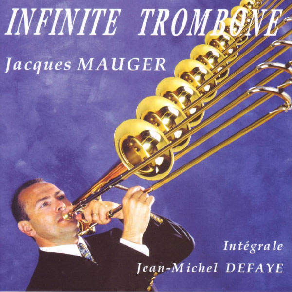 Jacques Mauger - Jacques Mauger : Infinite Trombone Jacques Mauger - Jacques Mauger : Infinite Trombone