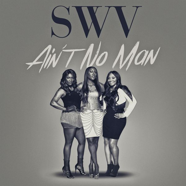 SWV|Ain't No Man - Single SWV|Ain't No Man - Single