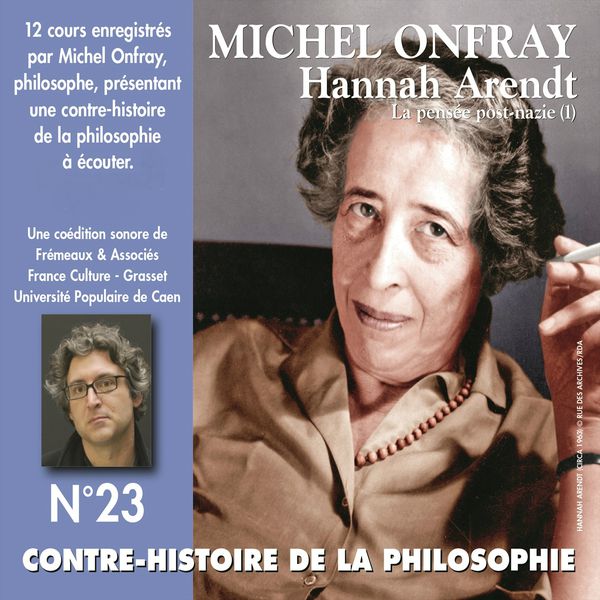 Michel Onfray - Hannah Arendt : La pensée post-nazie (Contre-histoire de la philosophie 23.1) Michel Onfray - Hannah Arendt : La pensée post-nazie (Contre-histoire de la philosophie 23.1)
