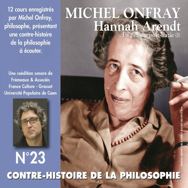 Michel Onfray|Hannah Arendt : La pensée post-nazie  (Contre-histoire de la philosophie 23.1)