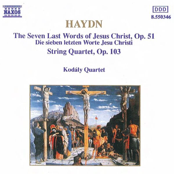 Kodaly Quartet|Haydn: The 7 Last Words of Jesus Christ, Op. 51 & String Quartet No. 68 in D Minor, Op. 103 Kodaly Quartet|Haydn: The 7 Last Words of Jesus Christ, Op. 51 & String Quartet No. 68 in D Minor, Op. 103